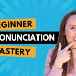 Beginner Pronunciation Mastery